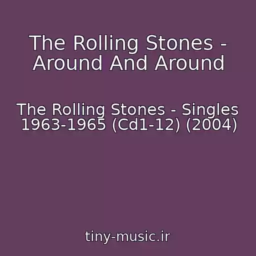 کاور آهنگ The Rolling Stones - Around And Around از The Rolling Stones - Singles 1963-1965 (Cd1-12) (2004)