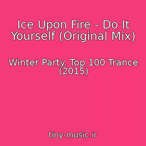 کاور آهنگ Ice Upon Fire - Do It Yourself (Original Mix) از Winter Party. Top 100 Trance (2015)