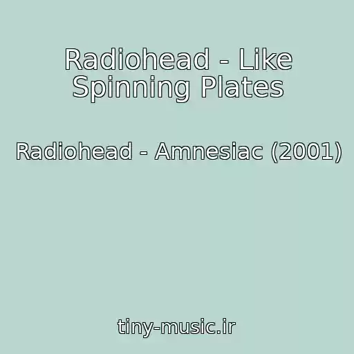 کاور آهنگ Radiohead - Like Spinning Plates از Radiohead - Amnesiac (2001)