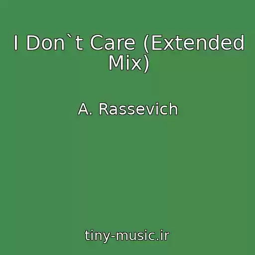کاور آهنگ I Don`t Care (Extended Mix) از A. Rassevich