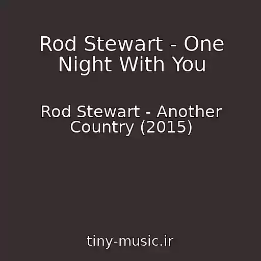 کاور آهنگ Rod Stewart - One Night With You از Rod Stewart - Another Country (2015)