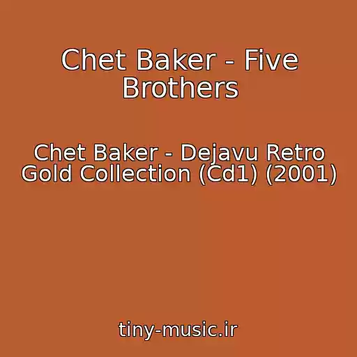 کاور آهنگ Chet Baker - Five Brothers از Chet Baker - Dejavu Retro Gold Collection (Cd1) (2001)