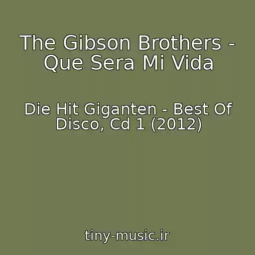 کاور آهنگ The Gibson Brothers - Que Sera Mi Vida از Die Hit Giganten - Best Of Disco, Cd 1 (2012)
