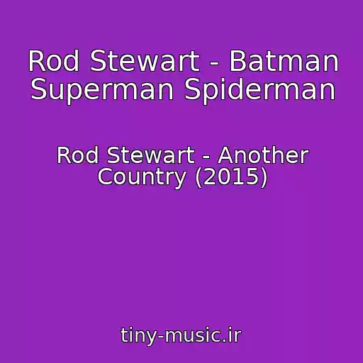 کاور آهنگ Rod Stewart - Batman Superman Spiderman از Rod Stewart - Another Country (2015)