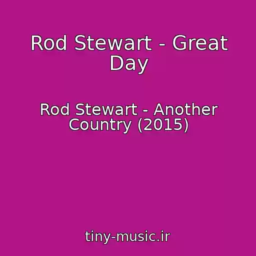 کاور آهنگ Rod Stewart - Great Day از Rod Stewart - Another Country (2015)
