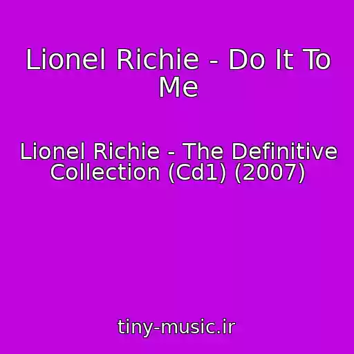کاور آهنگ Lionel Richie - Do It To Me از Lionel Richie - The Definitive Collection (Cd1) (2007)