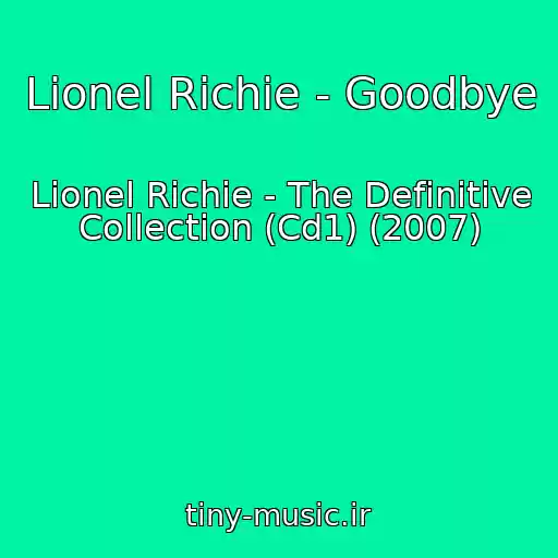 کاور آهنگ Lionel Richie - Goodbye از Lionel Richie - The Definitive Collection (Cd1) (2007)