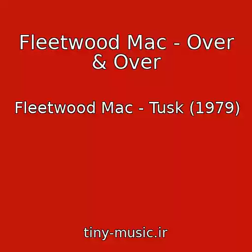 کاور آهنگ Fleetwood Mac - Over & Over از Fleetwood Mac - Tusk (1979)