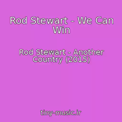 کاور آهنگ Rod Stewart - We Can Win از Rod Stewart - Another Country (2015)
