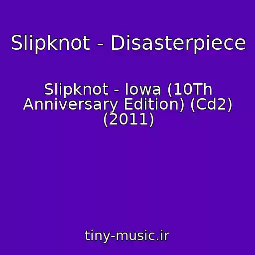 کاور آهنگ Slipknot - Disasterpiece از Slipknot - Iowa (10Th Anniversary Edition) (Cd2) (2011)