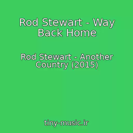کاور آهنگ Rod Stewart - Way Back Home از Rod Stewart - Another Country (2015)