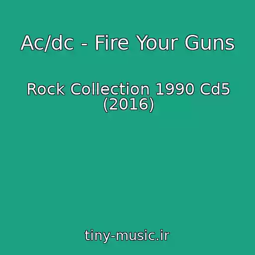 کاور آهنگ Ac/dc - Fire Your Guns از Rock Collection 1990 Cd5 (2016)