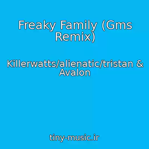 کاور آهنگ Freaky Family (Gms Remix) از Killerwatts/alienatic/tristan & Avalon