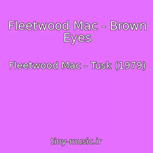 کاور آهنگ Fleetwood Mac - Brown Eyes از Fleetwood Mac - Tusk (1979)