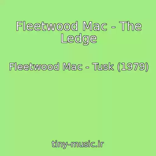 کاور آهنگ Fleetwood Mac - The Ledge از Fleetwood Mac - Tusk (1979)
