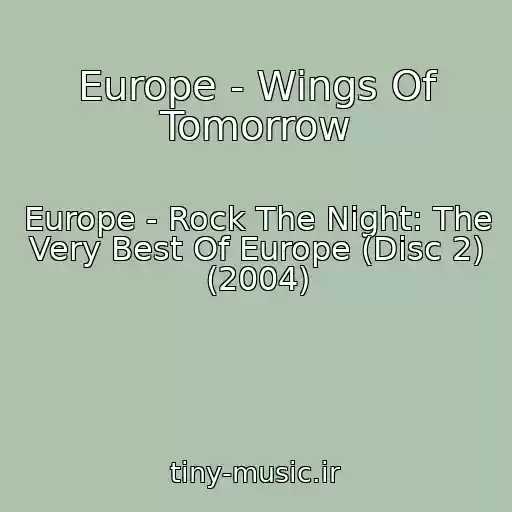 کاور آهنگ Europe - Wings Of Tomorrow از Europe - Rock The Night: The Very Best Of Europe (Disc 2) (2004)