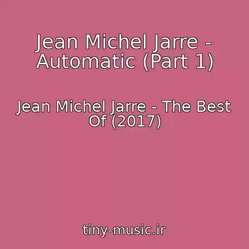 کاور آهنگ Jean Michel Jarre - Automatic (Part 1) از Jean Michel Jarre - The Best Of (2017)