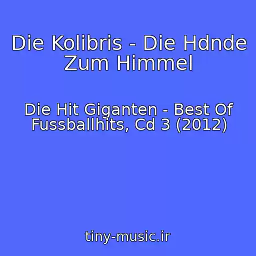 کاور آهنگ Die Kolibris - Die Hdnde Zum Himmel از Die Hit Giganten - Best Of Fussballhits, Cd 3 (2012)