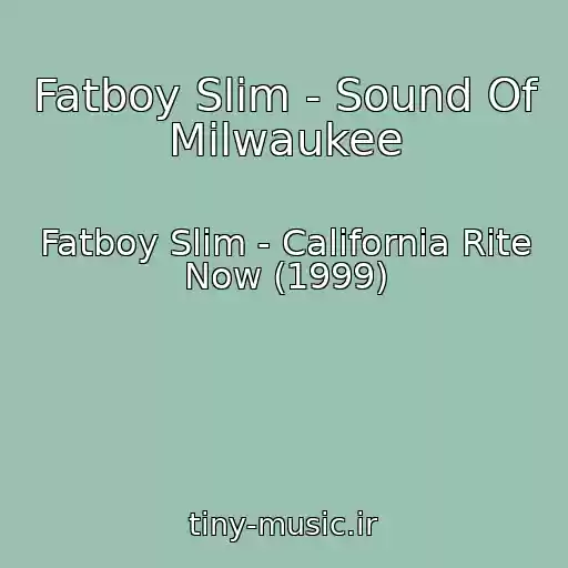 کاور آهنگ Fatboy Slim - Sound Of Milwaukee از Fatboy Slim - California Rite Now (1999)