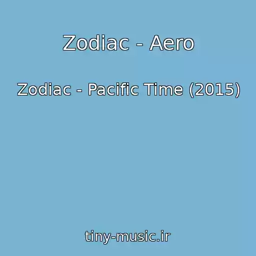 کاور آهنگ Zodiac - Aero از Zodiac - Pacific Time (2015)