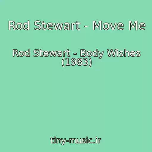 کاور آهنگ Rod Stewart - Move Me از Rod Stewart - Body Wishes (1983)
