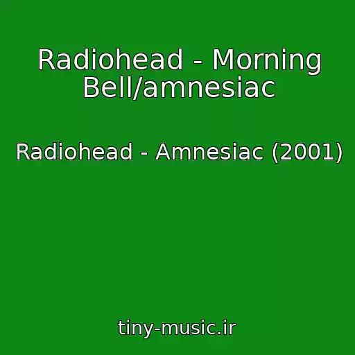 کاور آهنگ Radiohead - Morning Bell/amnesiac از Radiohead - Amnesiac (2001)