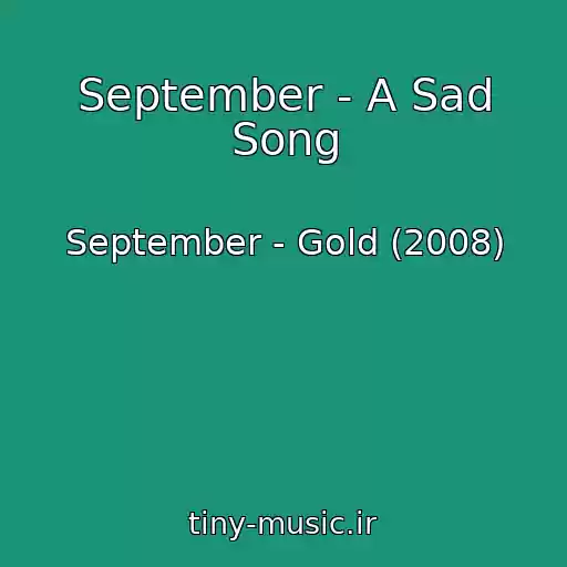 کاور آهنگ September - A Sad Song از September - Gold (2008)