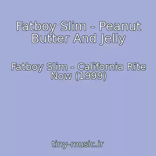 کاور آهنگ Fatboy Slim - Peanut Butter And Jelly از Fatboy Slim - California Rite Now (1999)