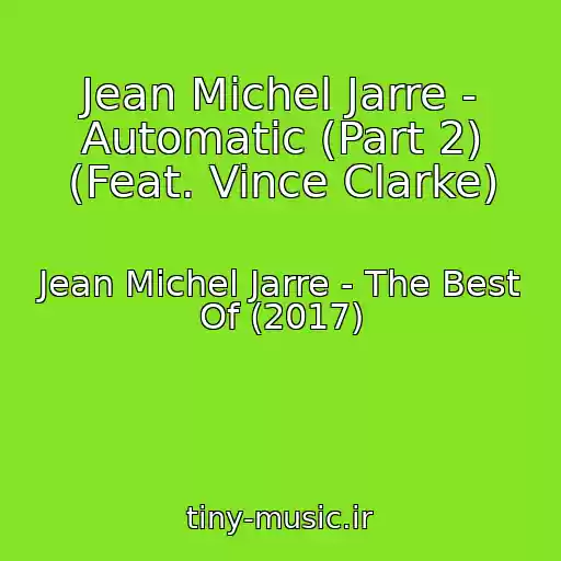 کاور آهنگ Jean Michel Jarre - Automatic (Part 2) (Feat. Vince Clarke) از Jean Michel Jarre - The Best Of (2017)