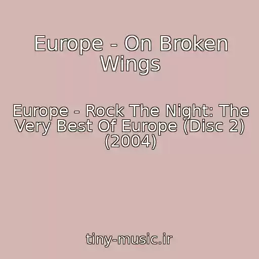 کاور آهنگ Europe - On Broken Wings از Europe - Rock The Night: The Very Best Of Europe (Disc 2) (2004)