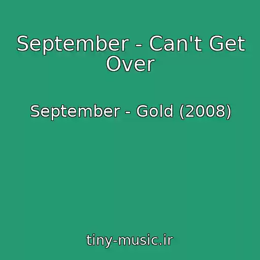 کاور آهنگ September - Can't Get Over از September - Gold (2008)