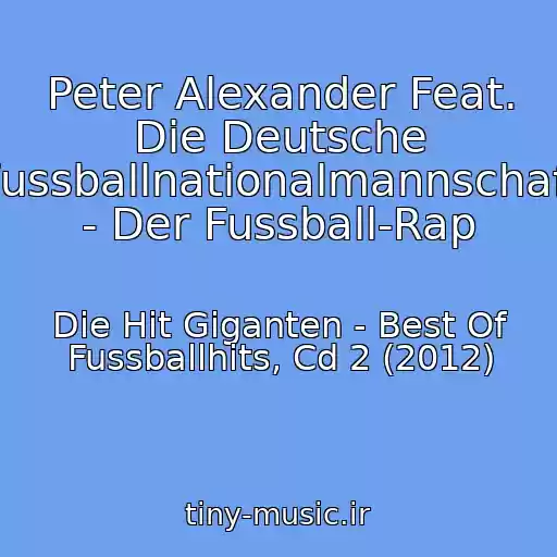 کاور آهنگ Peter Alexander Feat. Die Deutsche Fussballnationalmannschaft - Der Fussball-Rap از Die Hit Giganten - Best Of Fussballhits, Cd 2 (2012)