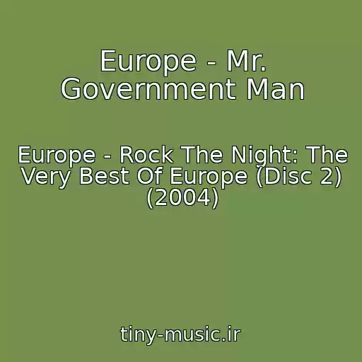 کاور آهنگ Europe - Mr. Government Man از Europe - Rock The Night: The Very Best Of Europe (Disc 2) (2004)