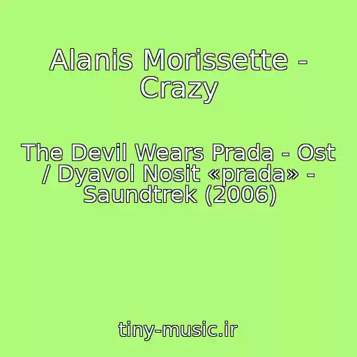 کاور آهنگ Alanis Morissette - Crazy از The Devil Wears Prada - Ost / Dyavol Nosit «prada» - Saundtrek (2006)