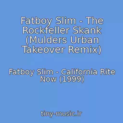کاور آهنگ Fatboy Slim - The Rockfeller Skank (Mulders Urban Takeover Remix) از Fatboy Slim - California Rite Now (1999)