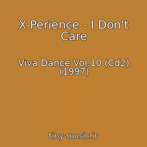 کاور آهنگ X-Perience - I Don't Care از Viva Dance Vol.10 (Cd2) (1997)