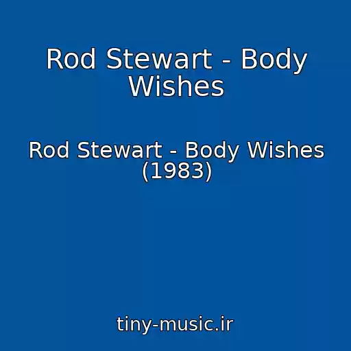 کاور آهنگ Rod Stewart - Body Wishes از Rod Stewart - Body Wishes (1983)