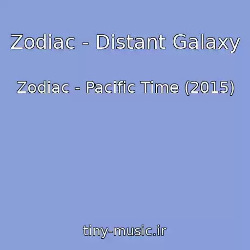 کاور آهنگ Zodiac - Distant Galaxy از Zodiac - Pacific Time (2015)