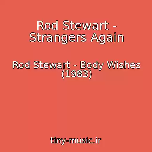 کاور آهنگ Rod Stewart - Strangers Again از Rod Stewart - Body Wishes (1983)