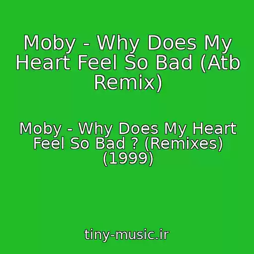 کاور آهنگ Moby - Why Does My Heart Feel So Bad (Atb Remix) از Moby - Why Does My Heart Feel So Bad ? (Remixes) (1999)