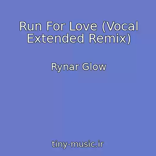 کاور آهنگ Run For Love (Vocal Extended Remix) از Rynar Glow