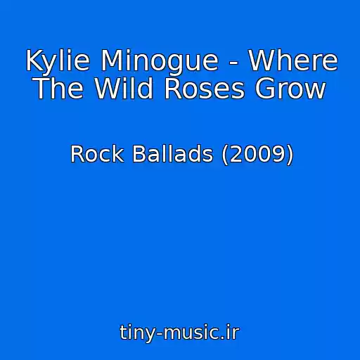 کاور آهنگ Kylie Minogue - Where The Wild Roses Grow از Rock Ballads (2009)