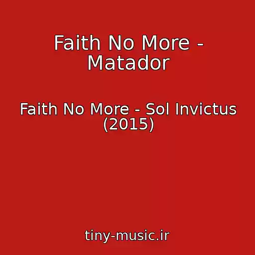 کاور آهنگ Faith No More - Matador از Faith No More - Sol Invictus (2015)