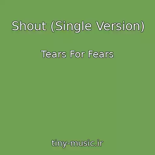 کاور آهنگ Shout (Single Version) از Tears For Fears