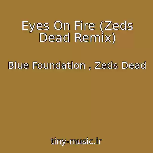 کاور آهنگ Eyes On Fire (Zeds Dead Remix) از Blue Foundation , Zeds Dead