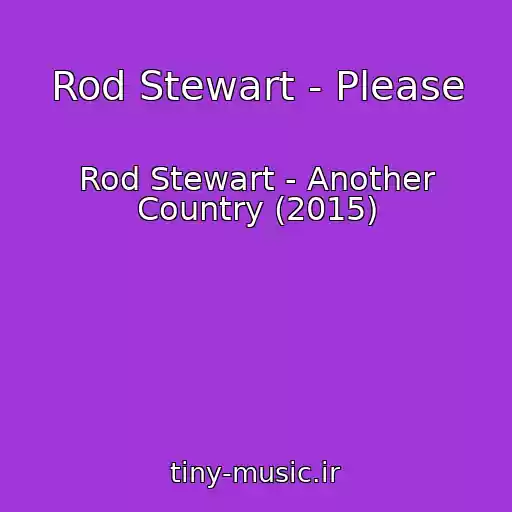 کاور آهنگ Rod Stewart - Please از Rod Stewart - Another Country (2015)