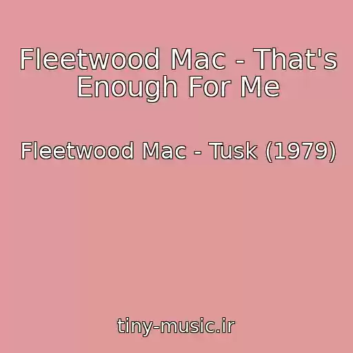 کاور آهنگ Fleetwood Mac - That's Enough For Me از Fleetwood Mac - Tusk (1979)