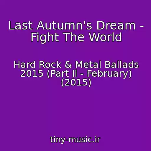 کاور آهنگ Last Autumn's Dream - Fight The World از Hard Rock & Metal Ballads 2015 (Part Ii - February) (2015)
