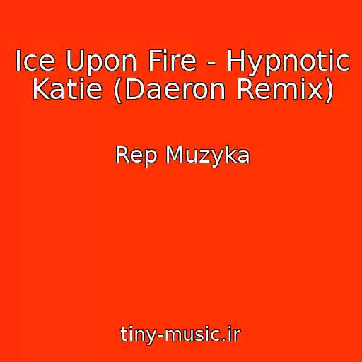 کاور آهنگ Ice Upon Fire - Hypnotic Katie (Daeron Remix) از Rep Muzyka