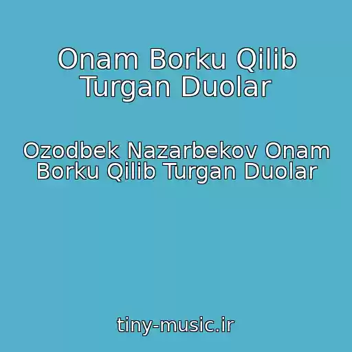 کاور آهنگ Onam Borku Qilib Turgan Duolar از Ozodbek Nazarbekov Onam Borku Qilib Turgan Duolar